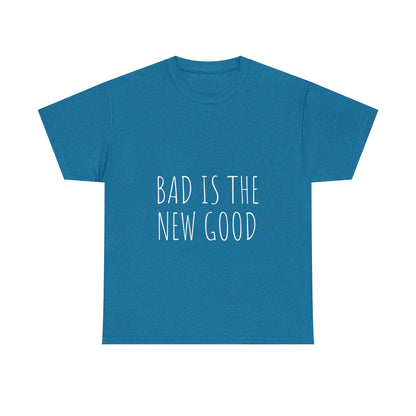Bad is the new Good