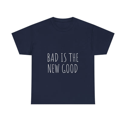 Bad is the new Good