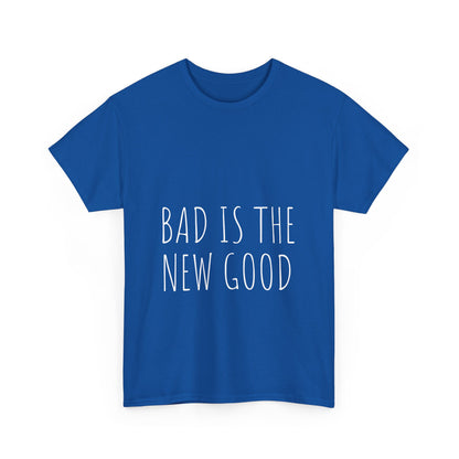 Bad is the new Good