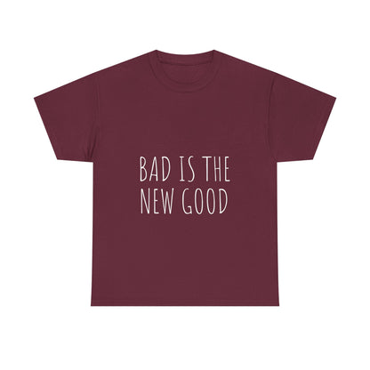 Bad is the new Good