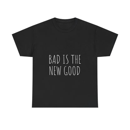 Bad is the new Good