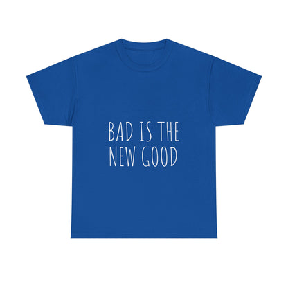 Bad is the new Good